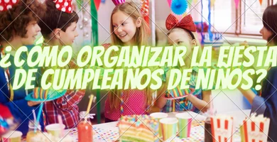 ¿Cómo organizar la fiesta de cumpleaños de niños?